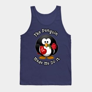 The Penguin Made Me Do It Funny Cute Penguin With The Rose Tank Top